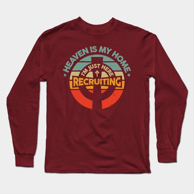 Heaven is My Home I'm Just Here Recruiting Long Sleeve T-Shirt by TreehouseDesigns